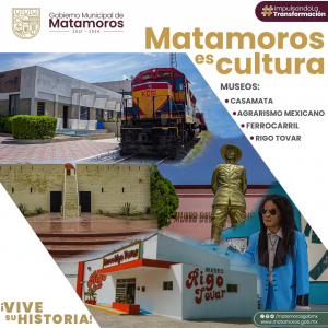 Matamoros con sus museos es Cultura